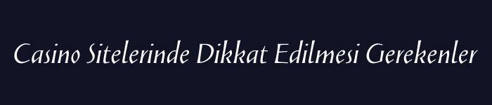 casino siteleri dikkat edilmesi gerekenler